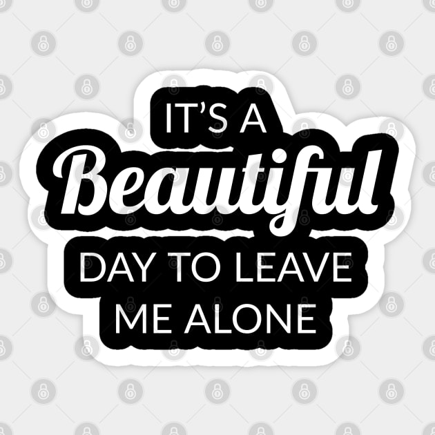 It's a beautiful day to leave me alone Sticker by evokearo